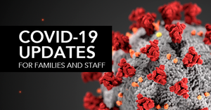 COVID-19 Updates for Families & Staff